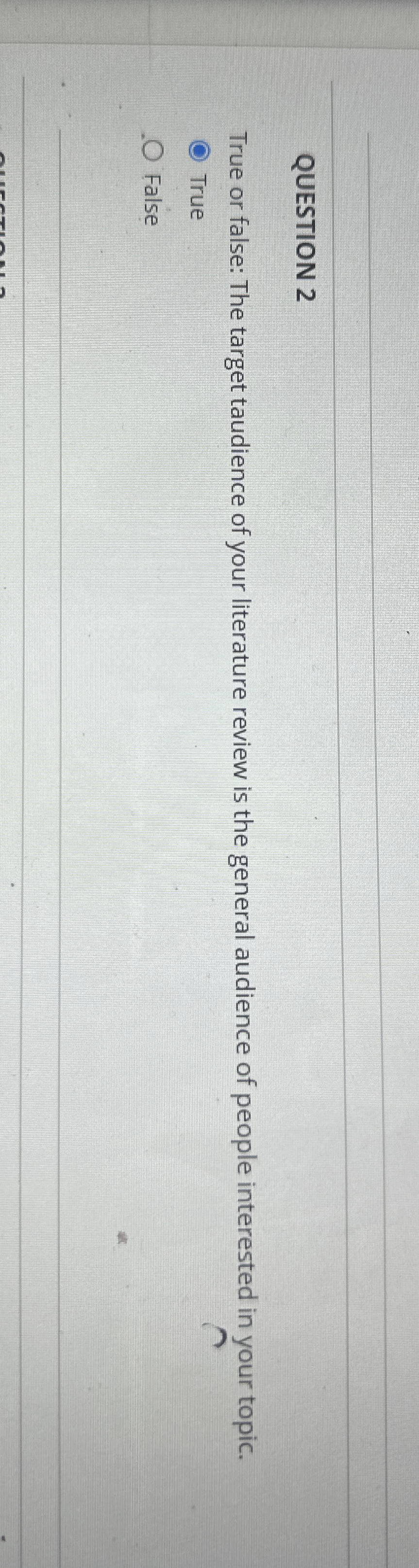 QUESTION 2 True or false: The target taudience of