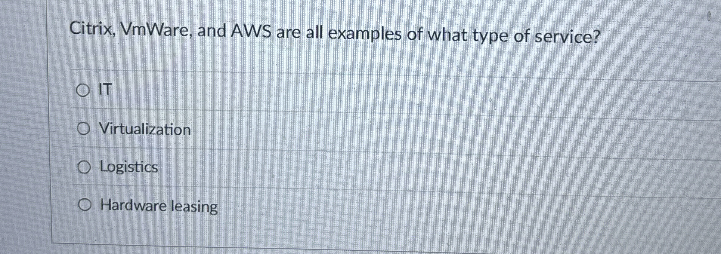 Citrix, VmWare, and AWS are all examples of what