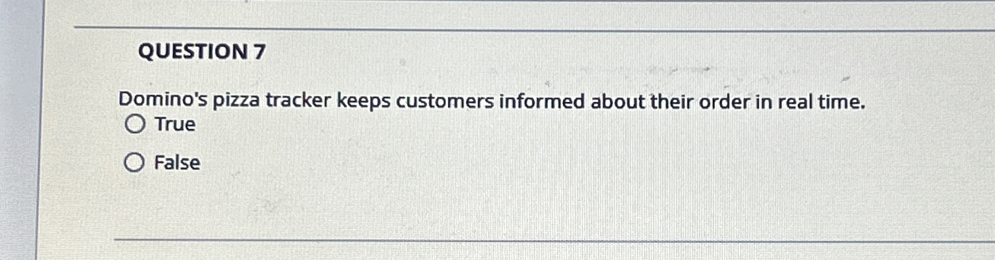 QUESTION 7 Domino's pizza tracker keeps customers