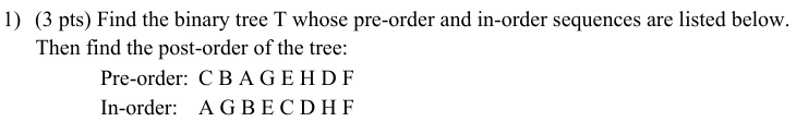 1 ) ( 3 pts ) Find the binary tree T whose pre -