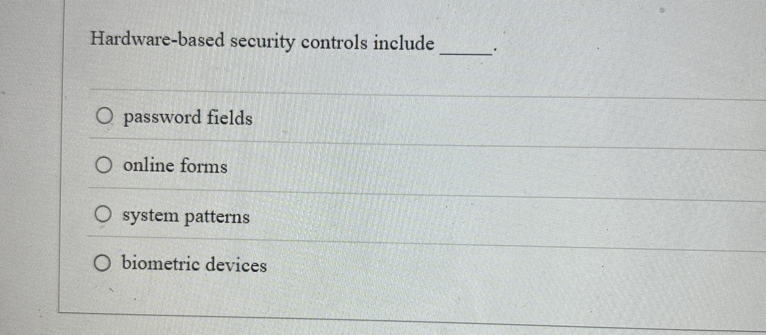 Hardware - based security controls include q ,