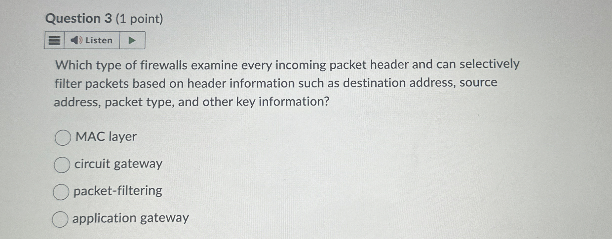 Question 3 ( 1 point ) Which type of firewalls