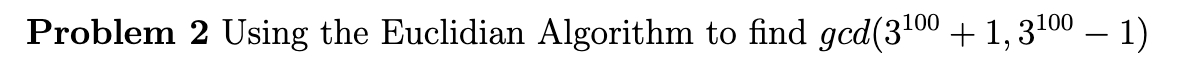 Problem 2 Using the Euclidian Algorithm to find g