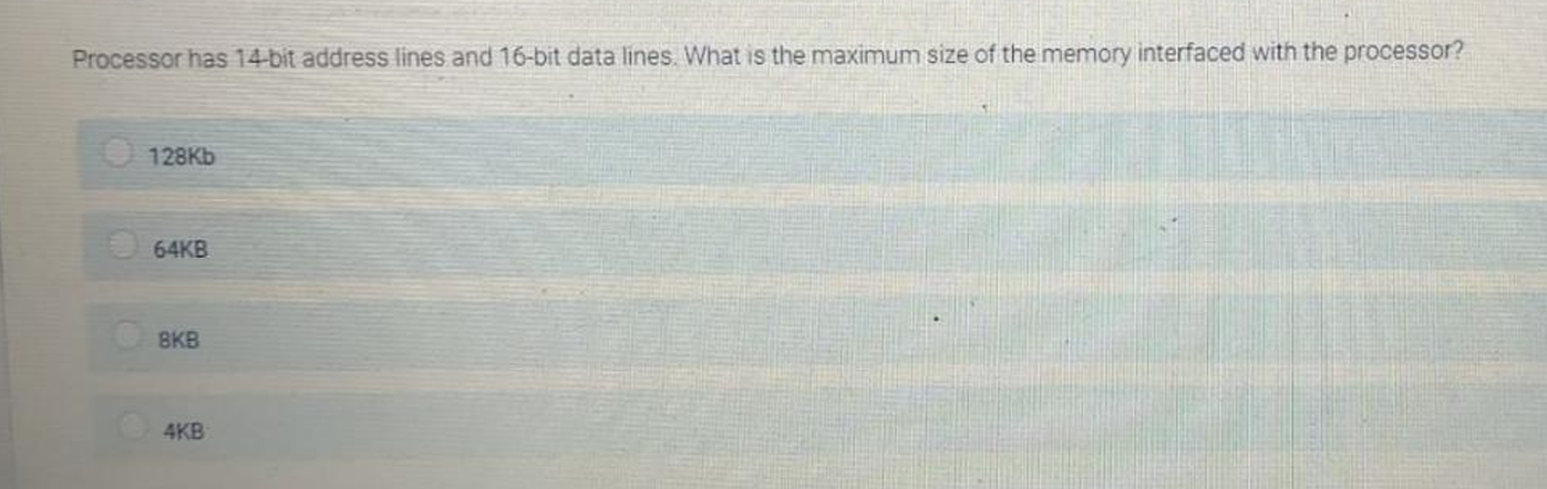 Processor has 1 4 - bit address lines and 1 6 -