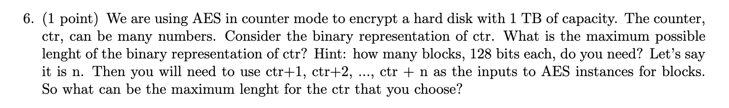 6 . ( 1 point ) We are using AES in counter mode