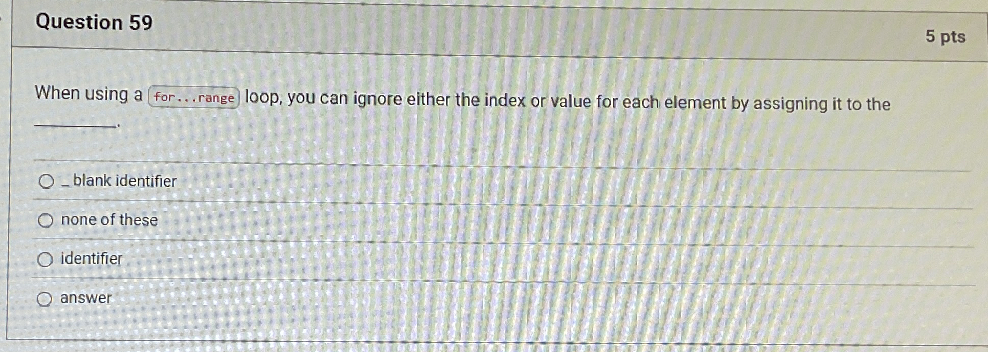 Question 5 9 5 pts When using a loop, you can