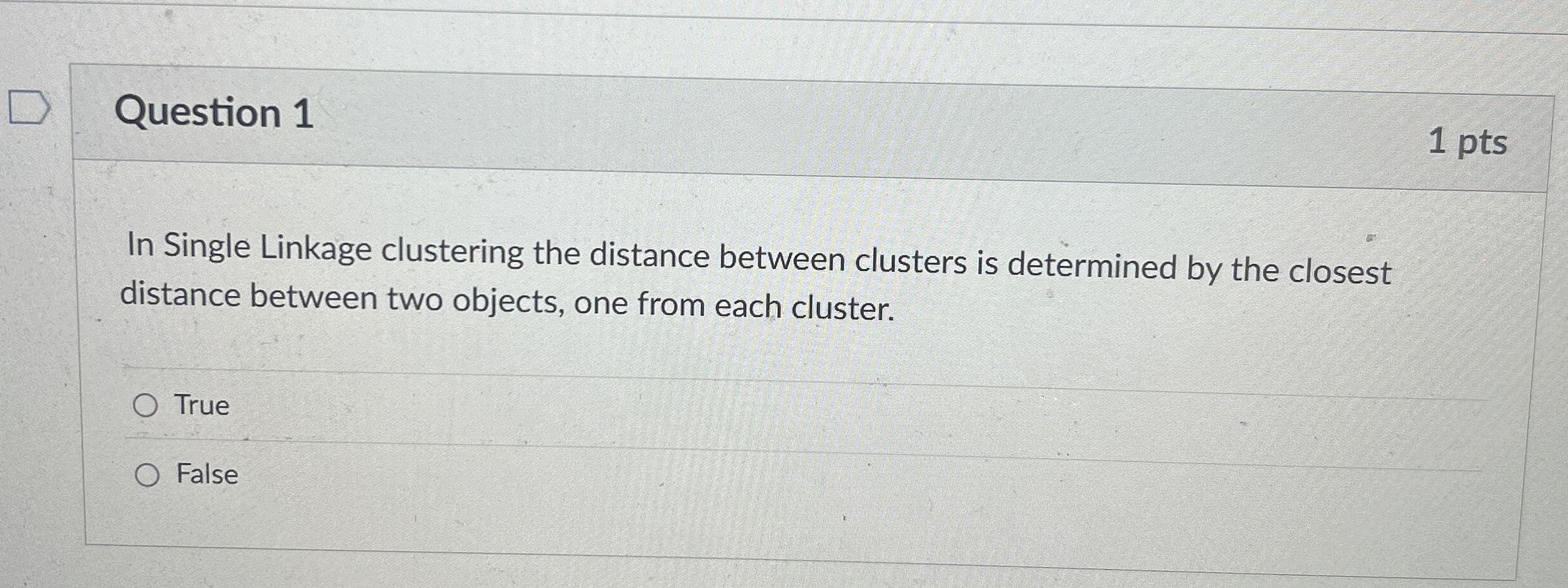 Question 1 1 pts In Single Linkage clustering the