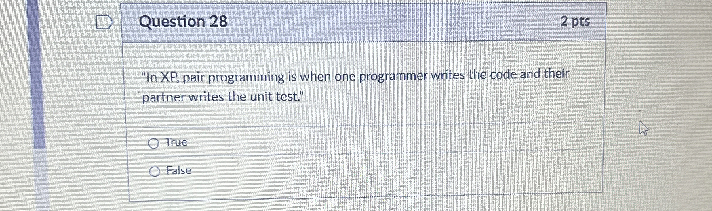 Question 2 8 2 pts " In XP , pair programming is