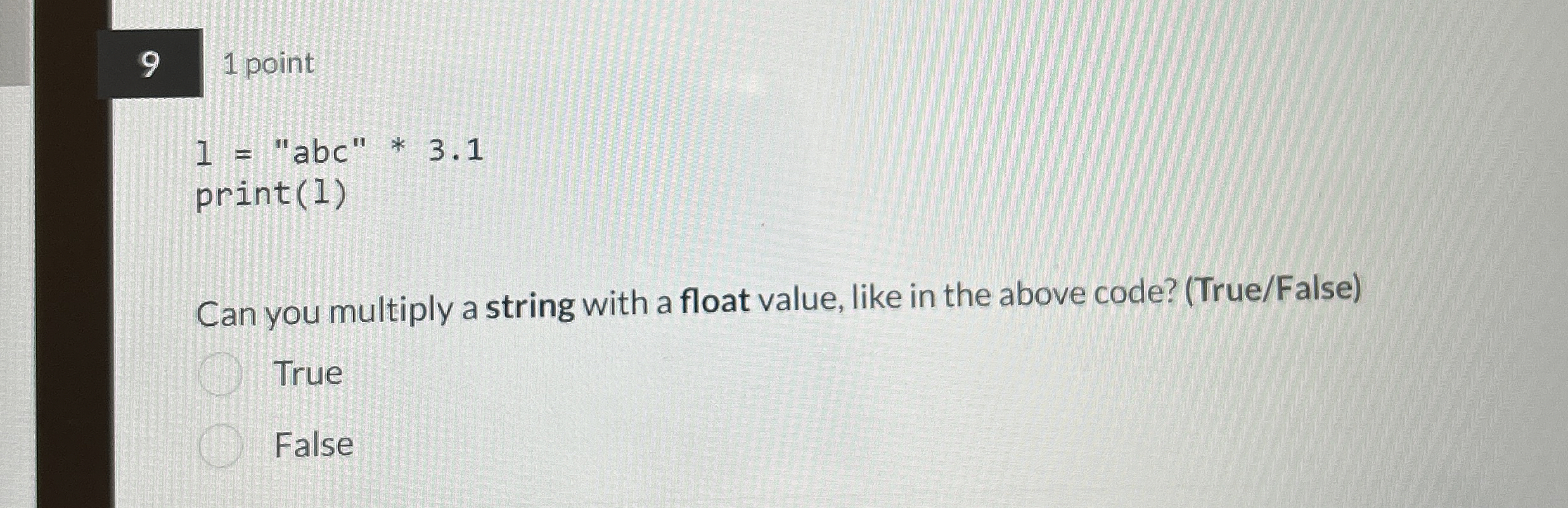 1 = "abc" * 3 . 1 print ( 1 ) Can you multiply a