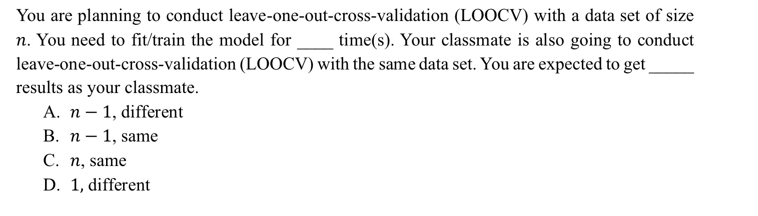 You are planning to conduct leave - one - out -