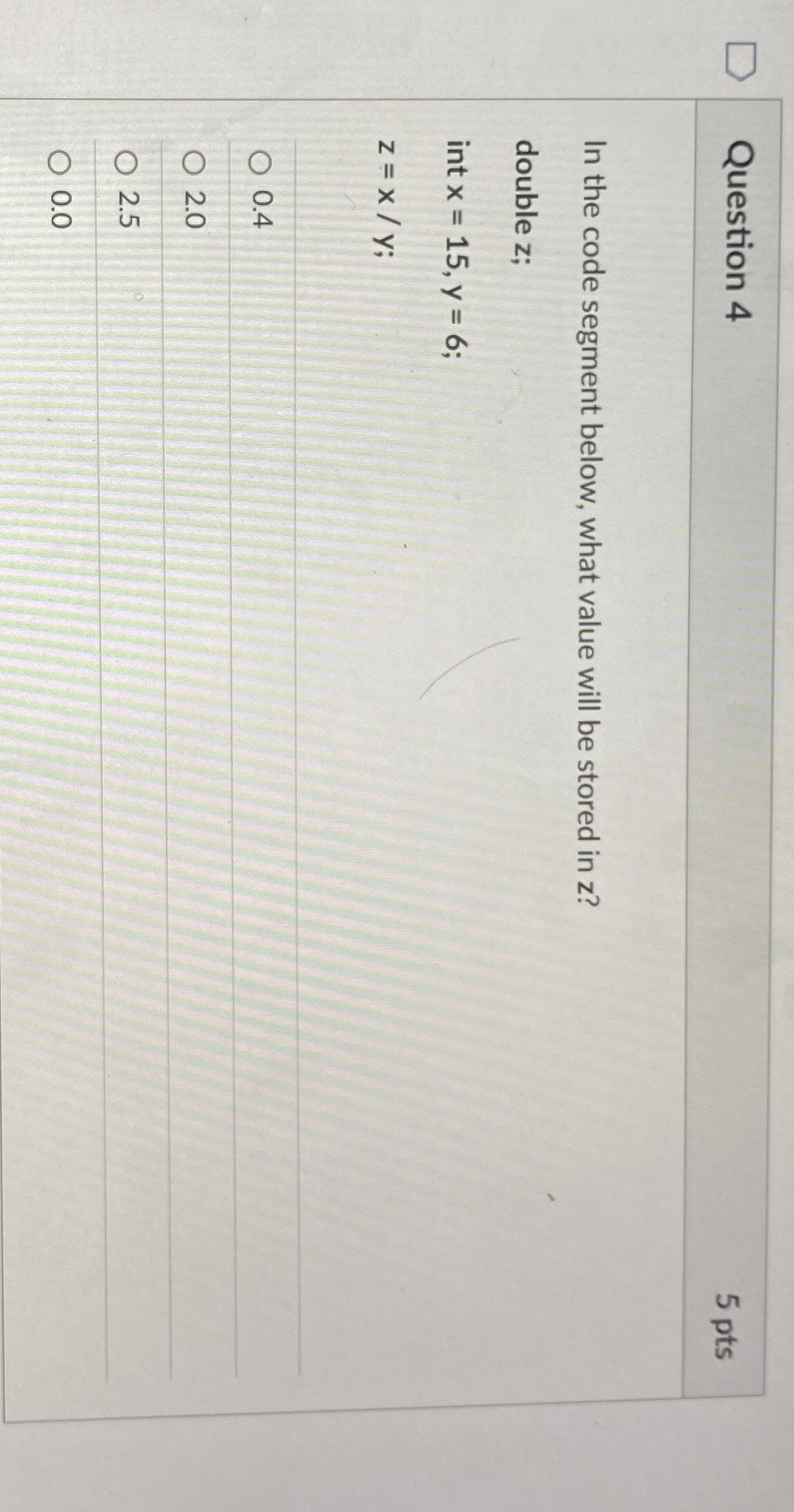Question 4 In the code segment below, what value
