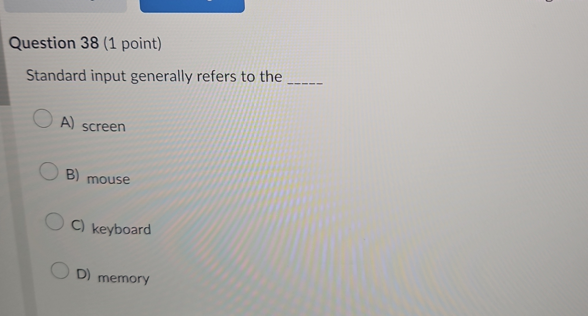 Question 3 8 ( 1 point ) Standard input generally