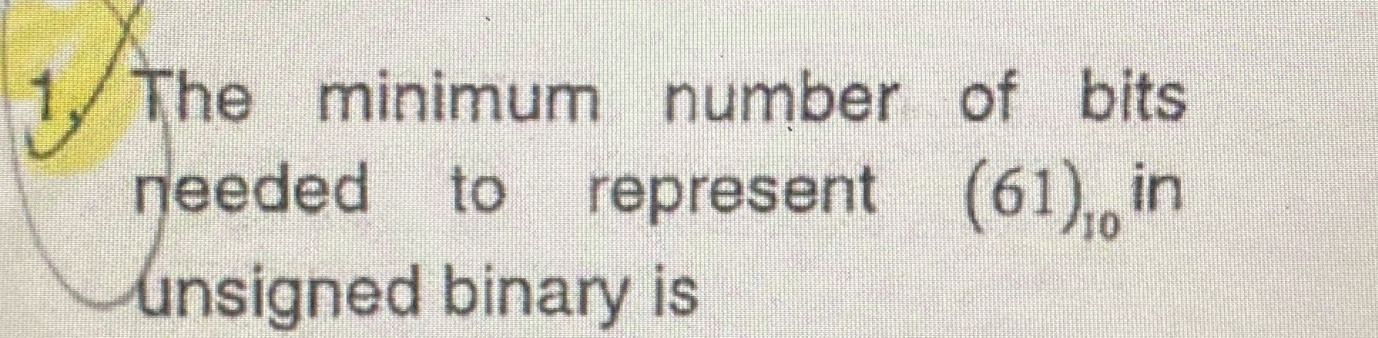 The minimum number of bits needed to represent (