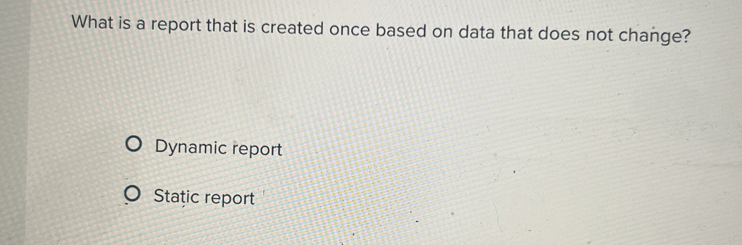 What is a report that is created once based on