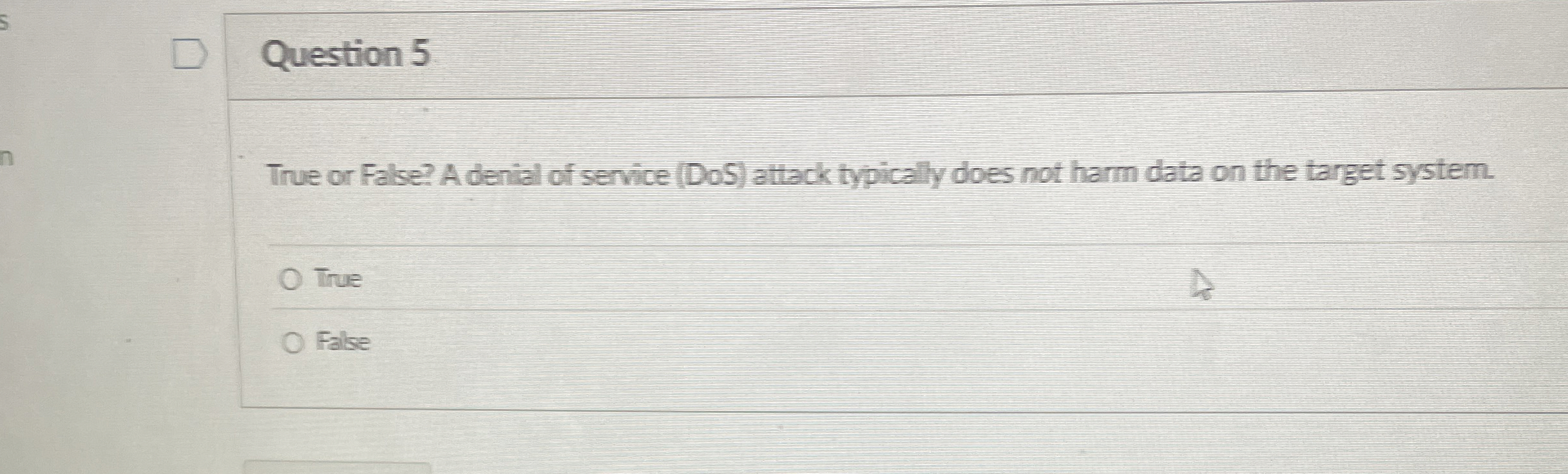 Question 5 True or False? A denial of service (
