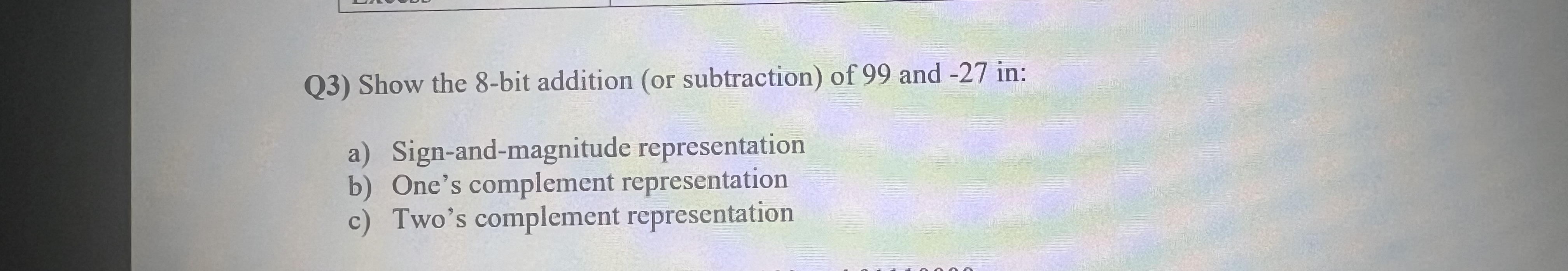 Q 3 ) Show the 8 - bit addition ( or subtraction