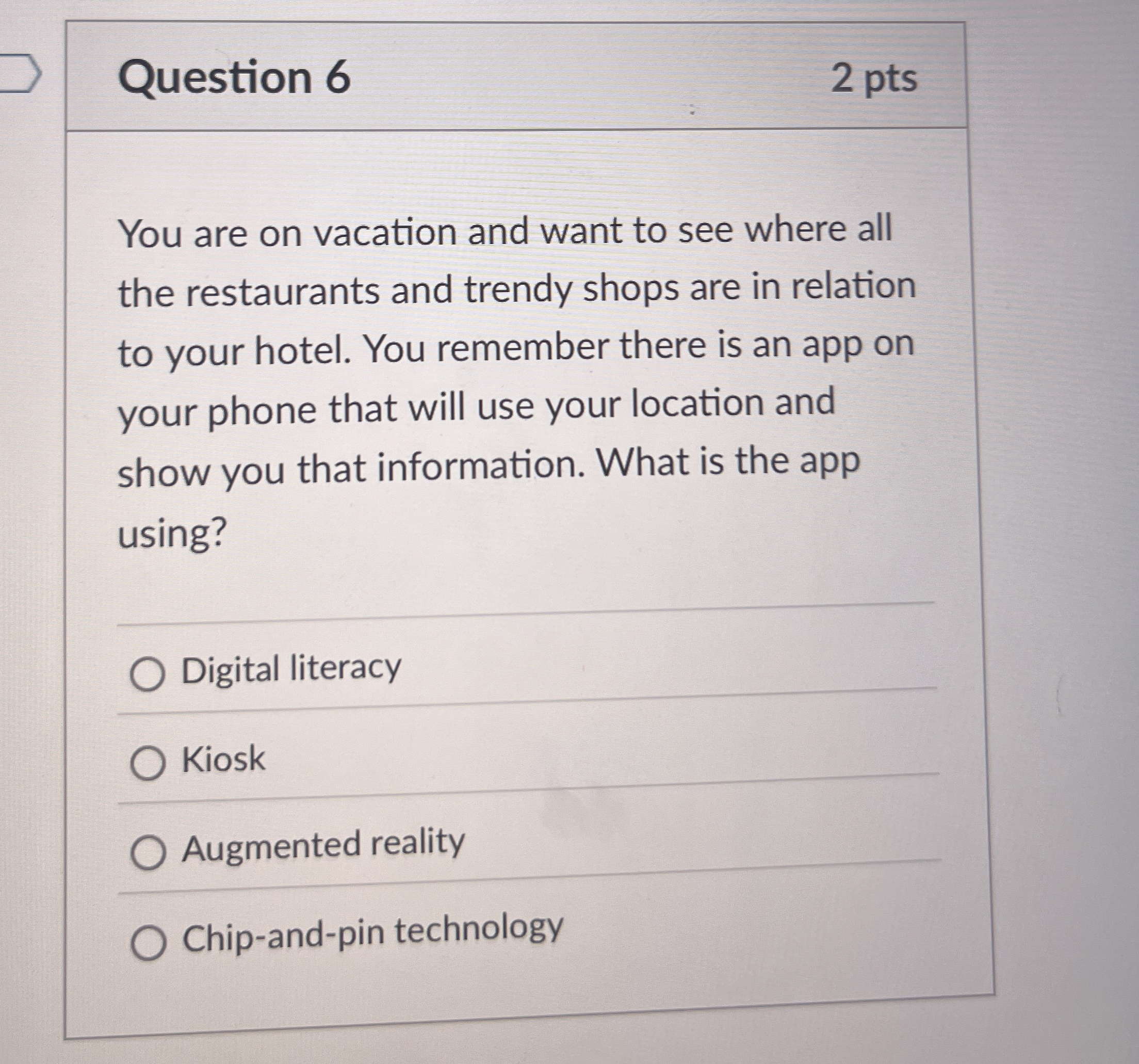 Question 6 You are on vacation and want to see