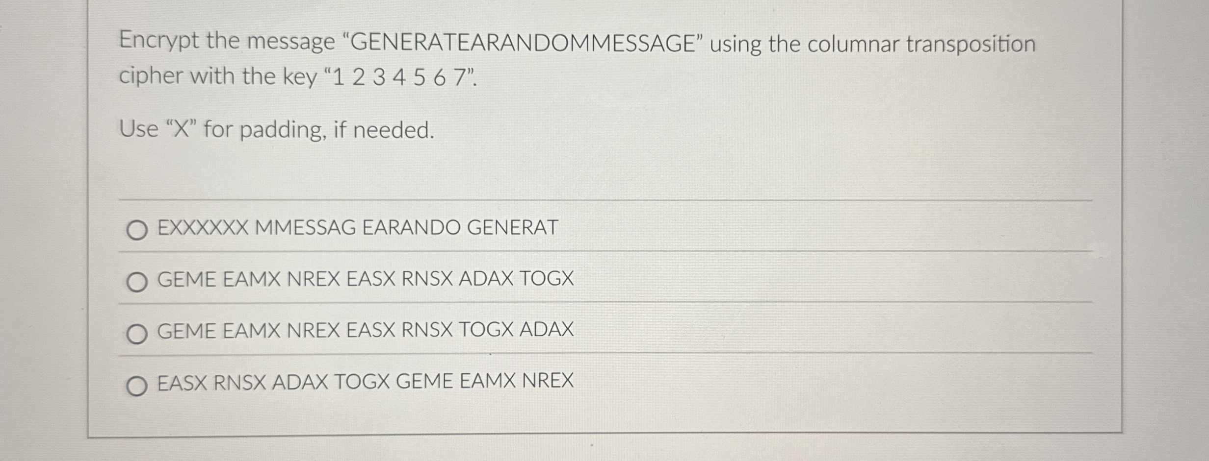 Encrypt the message "GENERATEARANDOMMESSAGE"