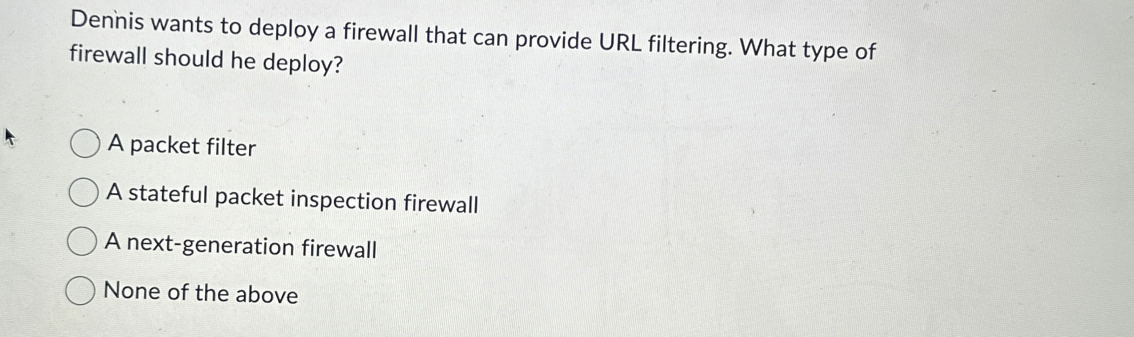 Deninis wants to deploy a firewall that can