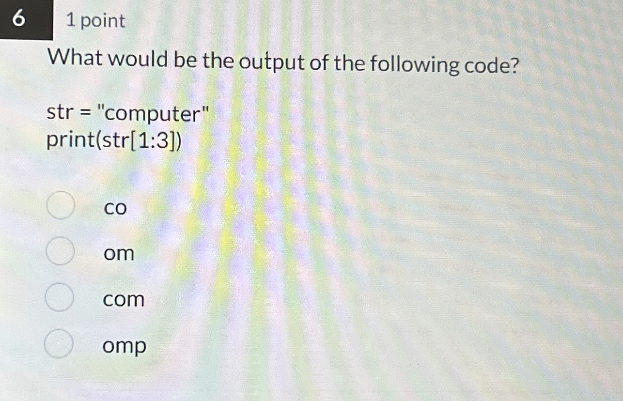 1 point What would be the output of the following