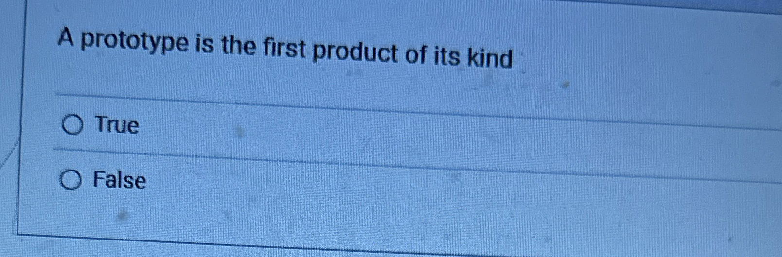 A prototype is the first product of its kind True