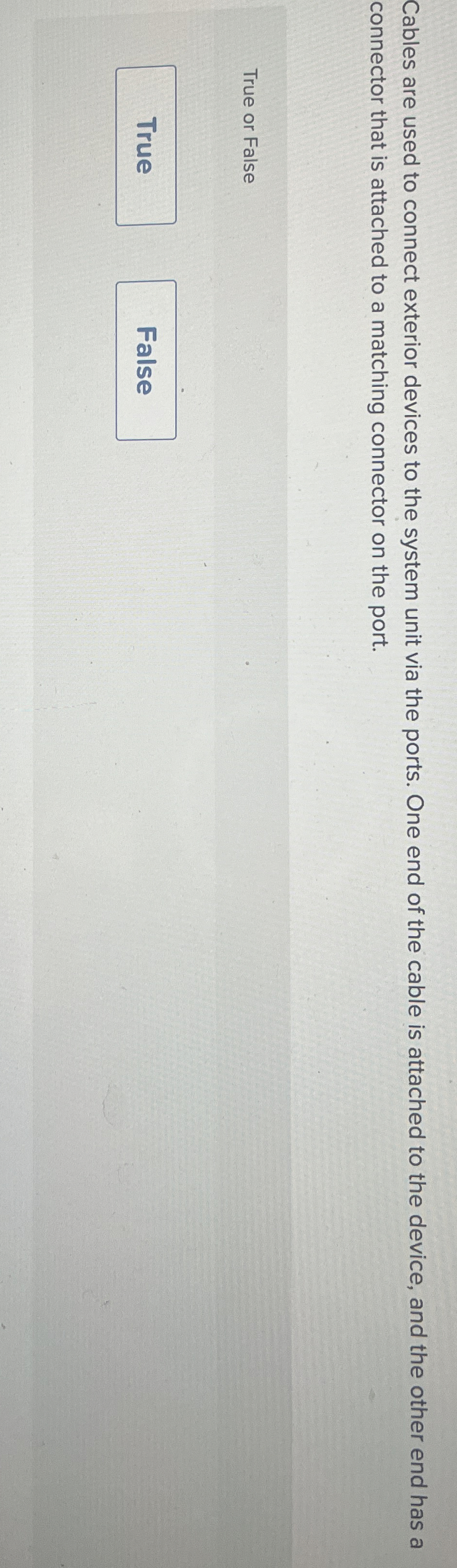 Cables are used to connect exterior devices to