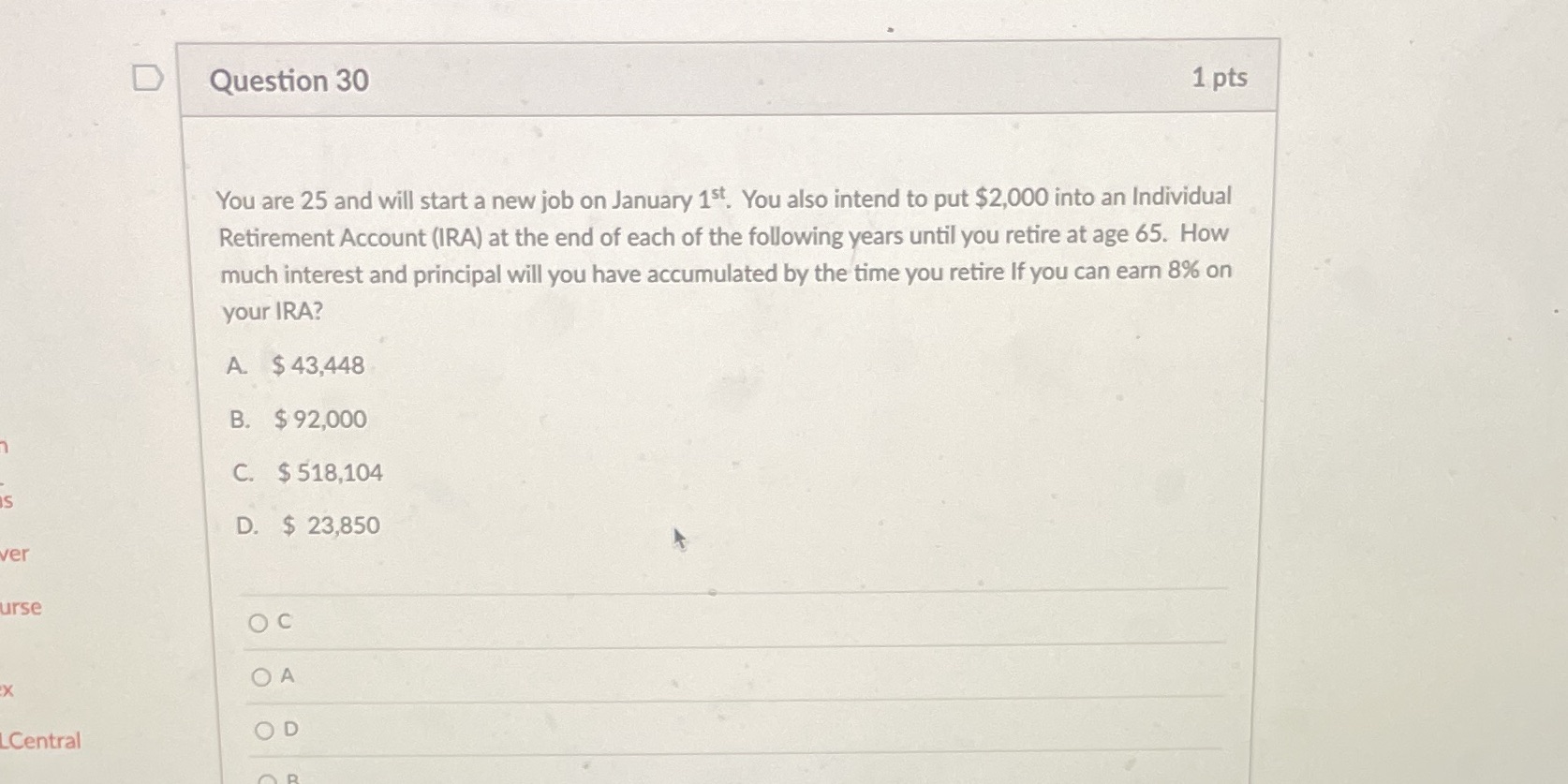 D Question 30 1 pts You are 25 and will start a