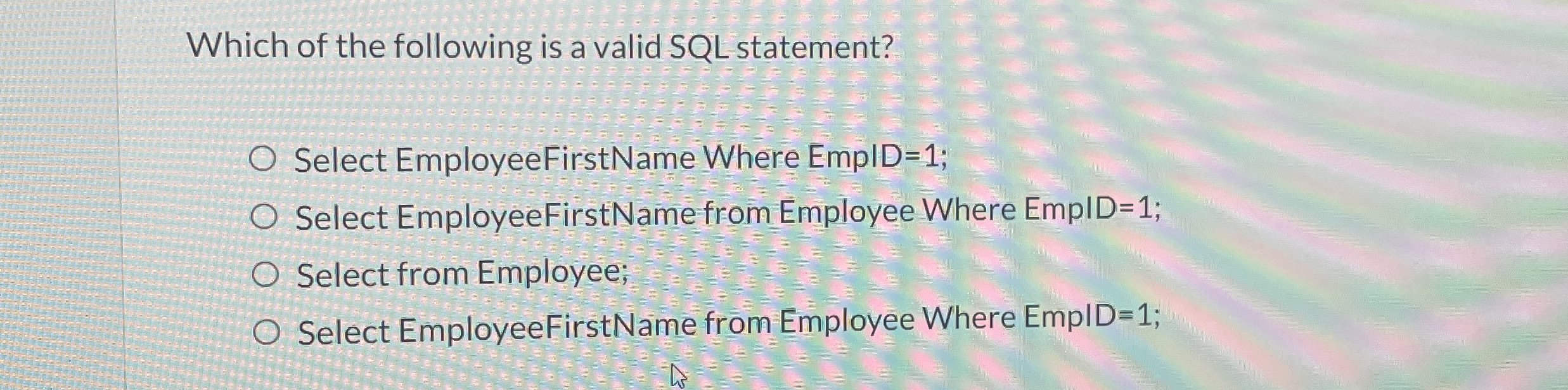 Which of the following is a valid SQL statement?