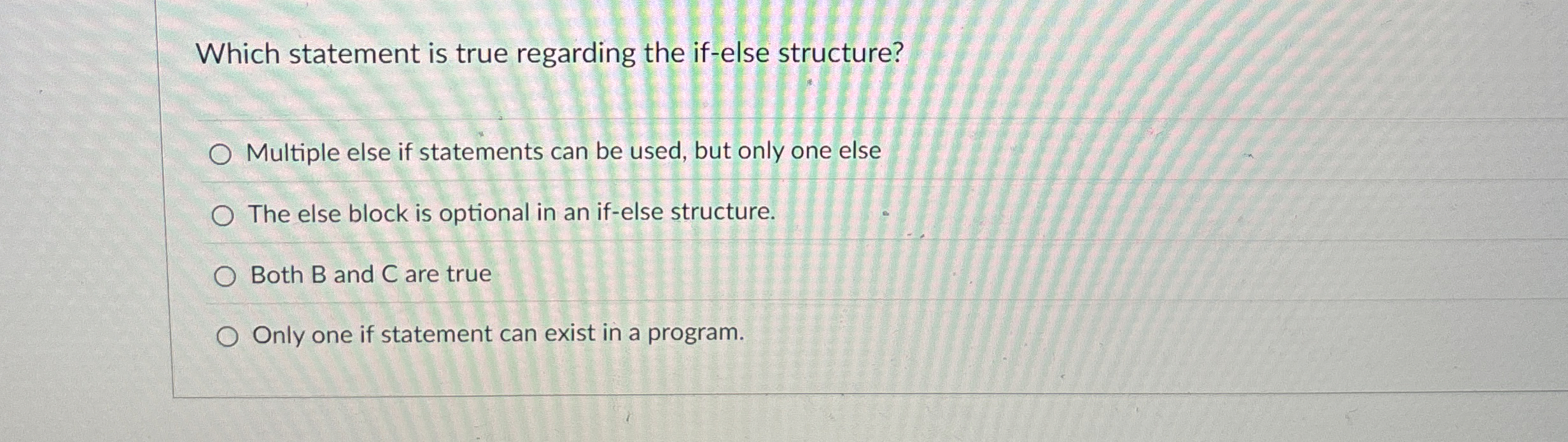 Which statement is true regarding the if - else