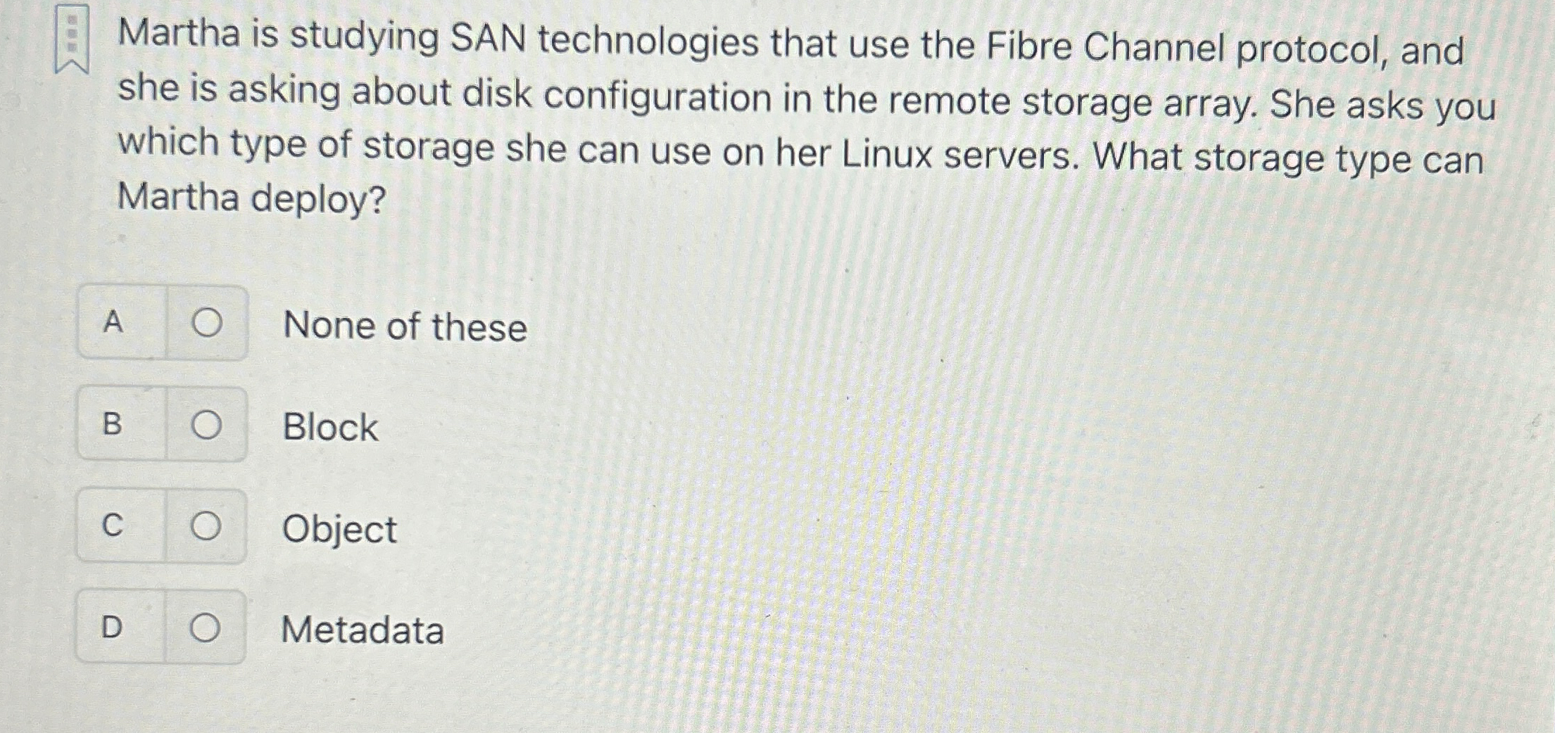 Martha is studying SAN technologies that use the