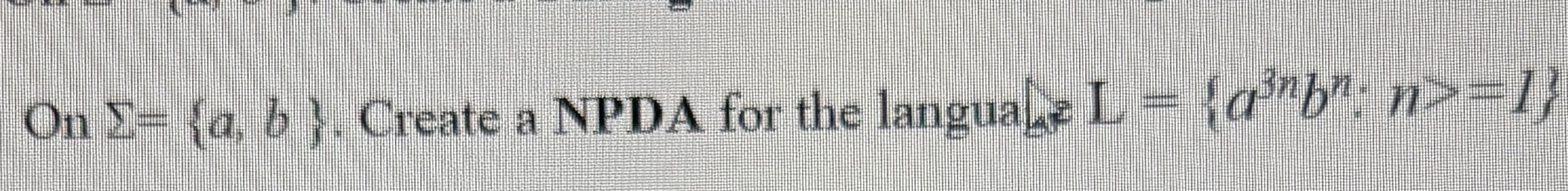 DRAW;On = { a , b } . Create a NPDA for the