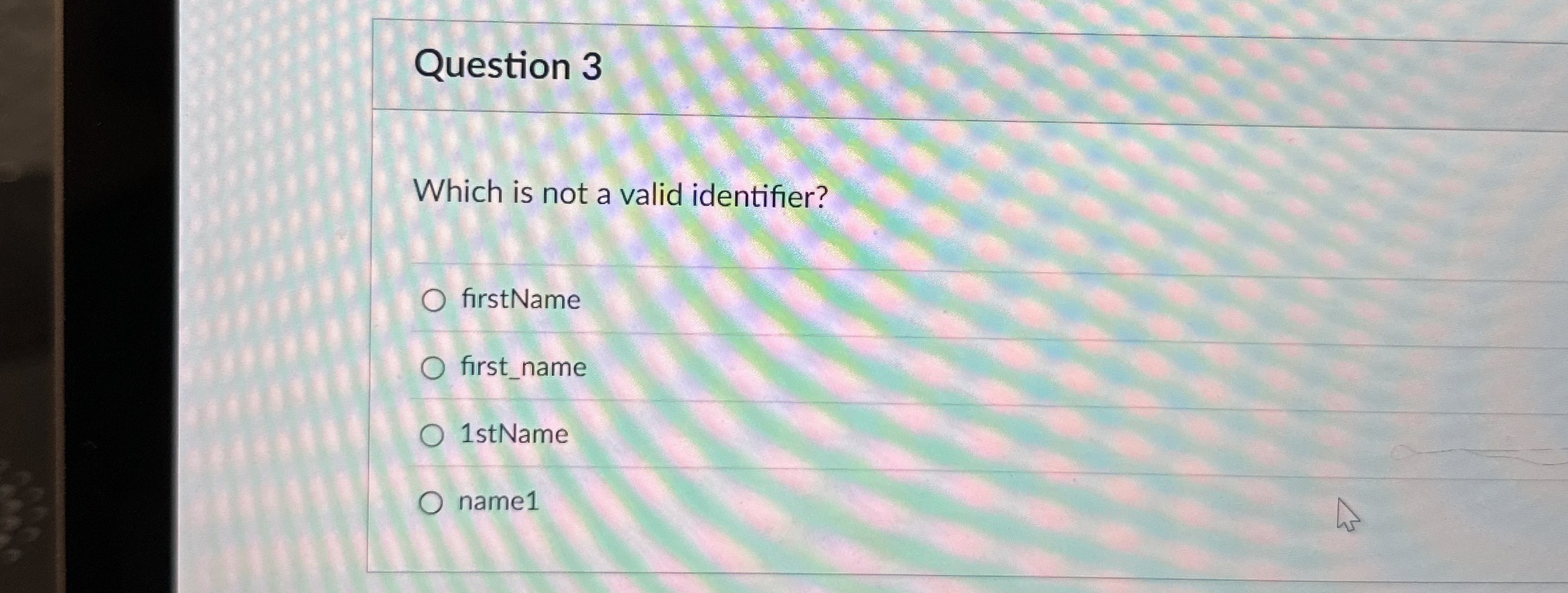 Question 3 Which is not a valid identifier?
