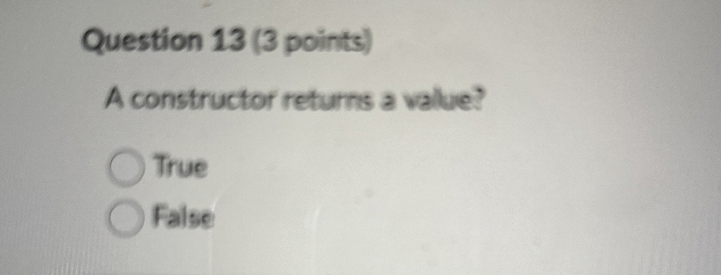 Question 1 3 ( 3 points ) A constructor returns a