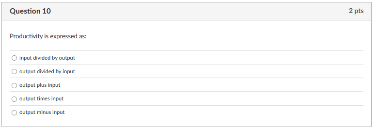 Question 1 0 Productivity is expressed as: input