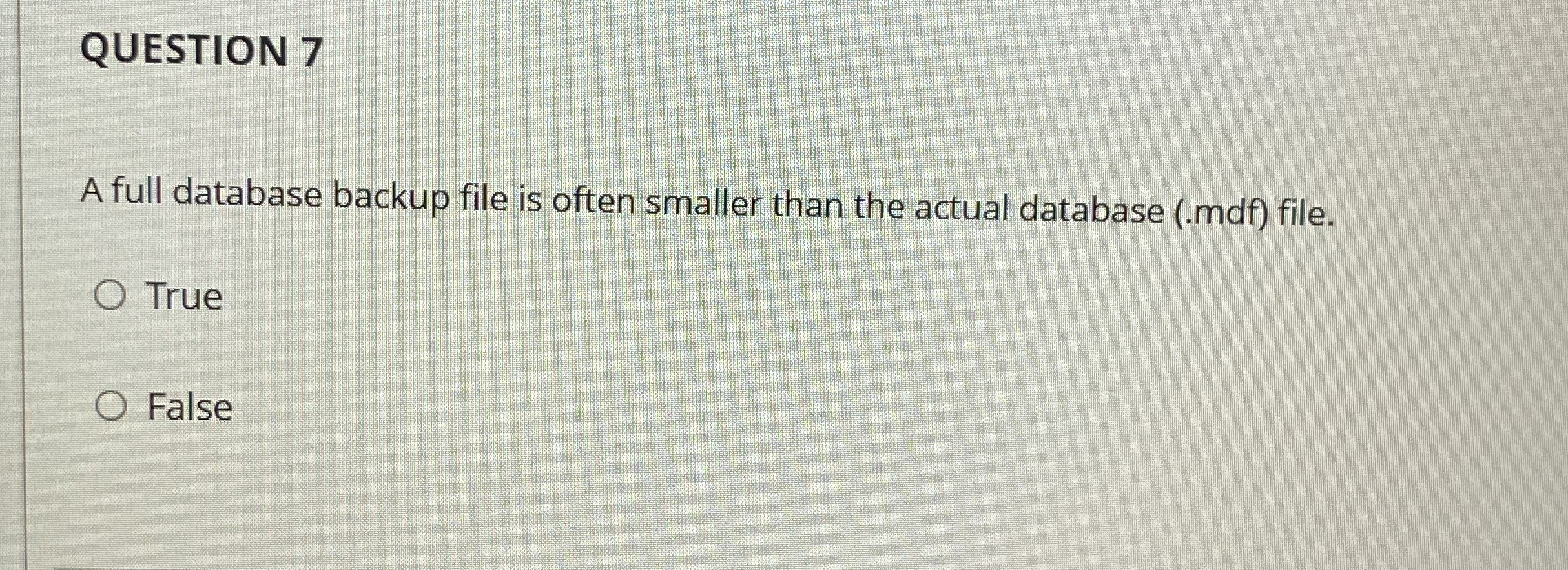QUESTION 7 A full database backup file is often