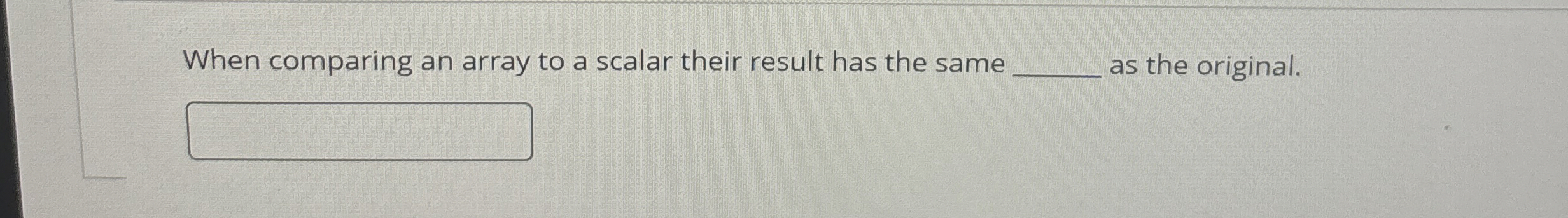 When comparing an array to a scalar their result