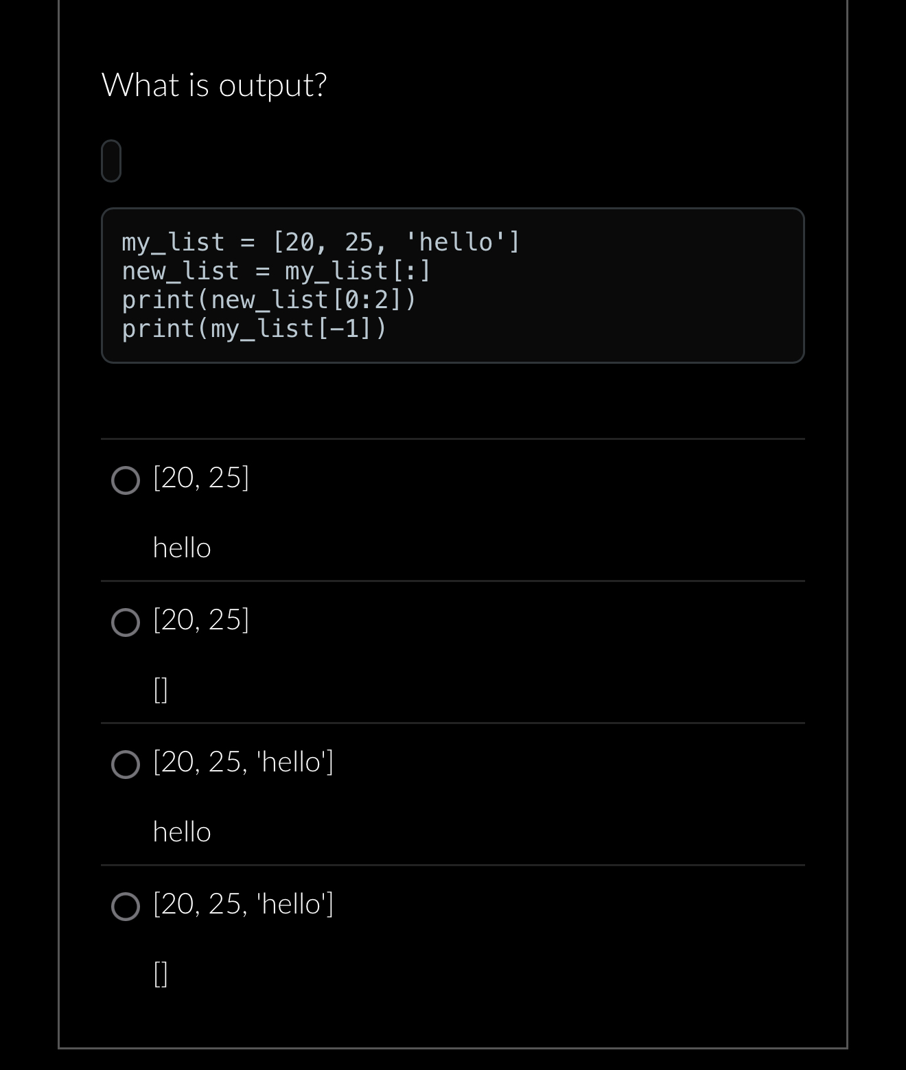 What is output? m y l ist = [ 2 0 , 2 5 , 'hello'
