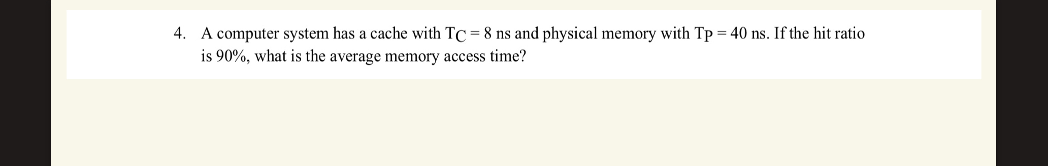 A computer system has a cache with T C = 8 n s