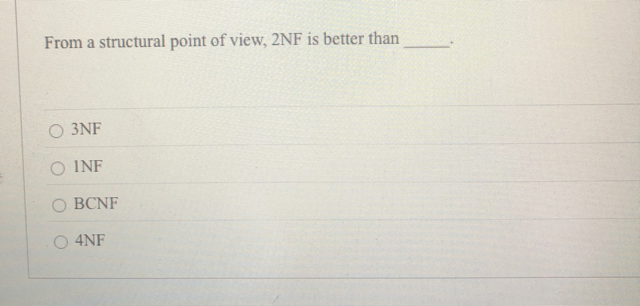 From a structural point of view, 2 NF is better