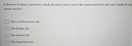 In Remote Desktop Connection, which tab allows
