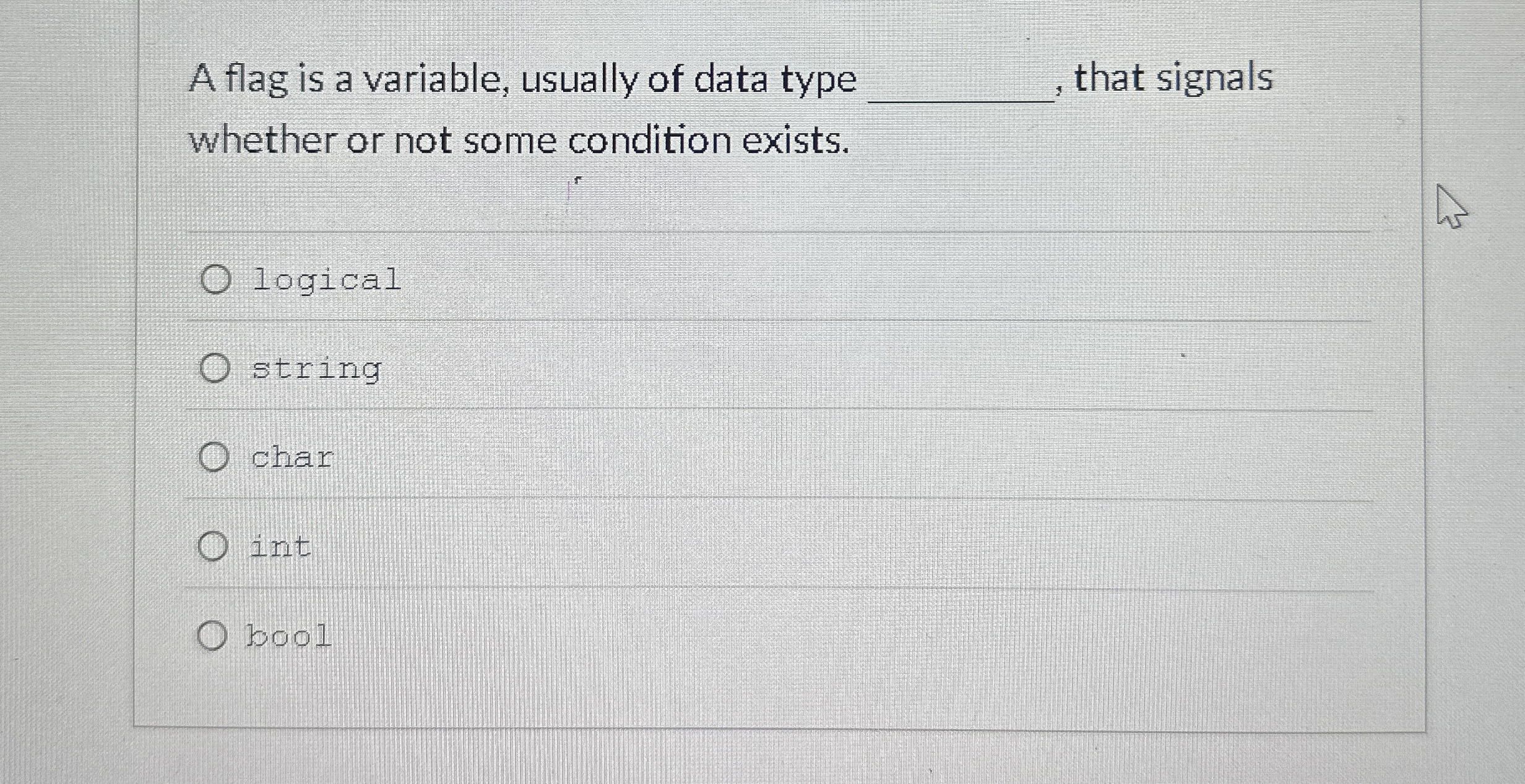 A flag is a variable, usually of data type that