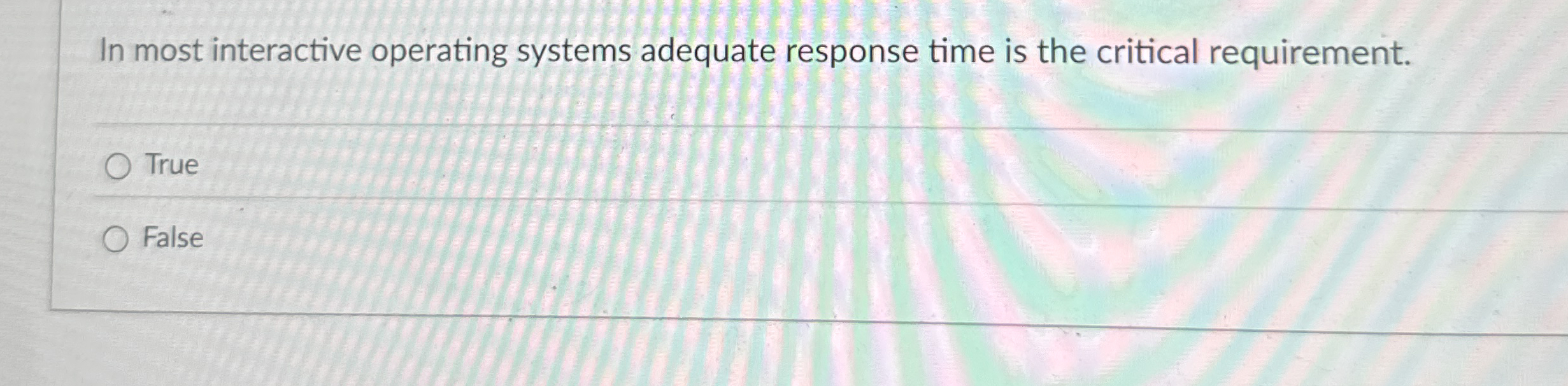 In most interactive operating systems adequate
