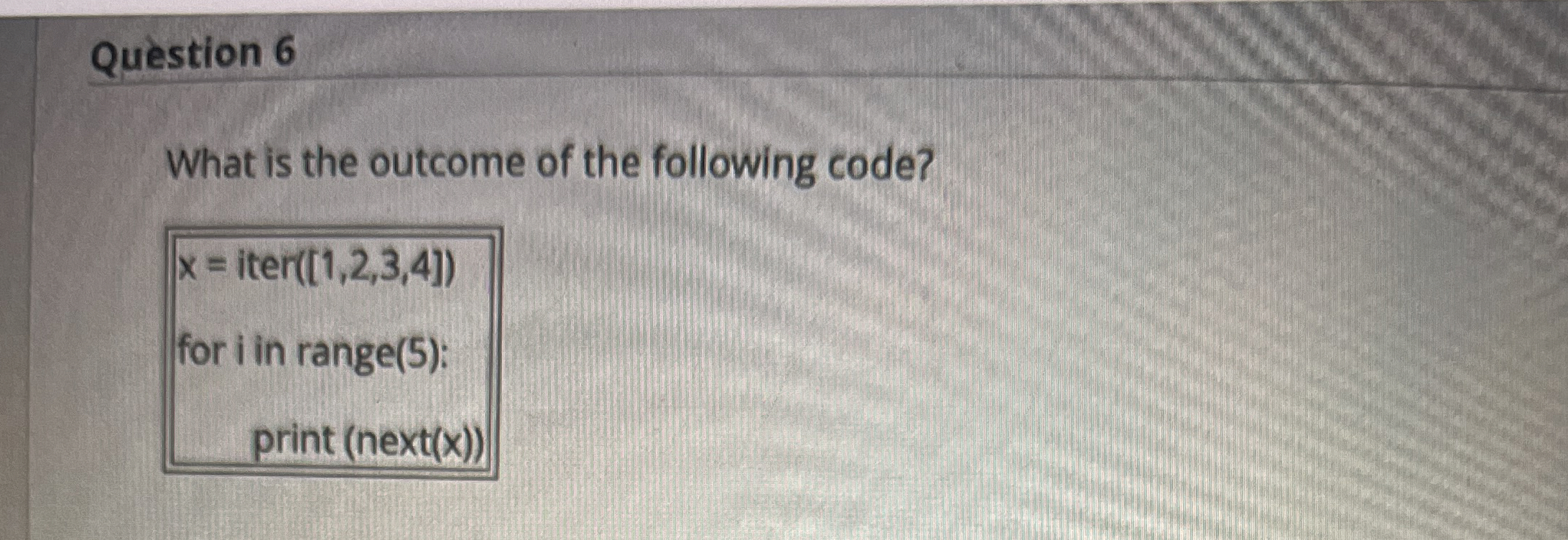 Question 6 What is the outcome of the following