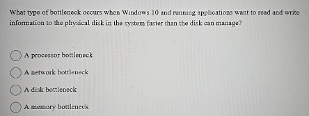 What type of bottleneck occurs when Windows 1 0