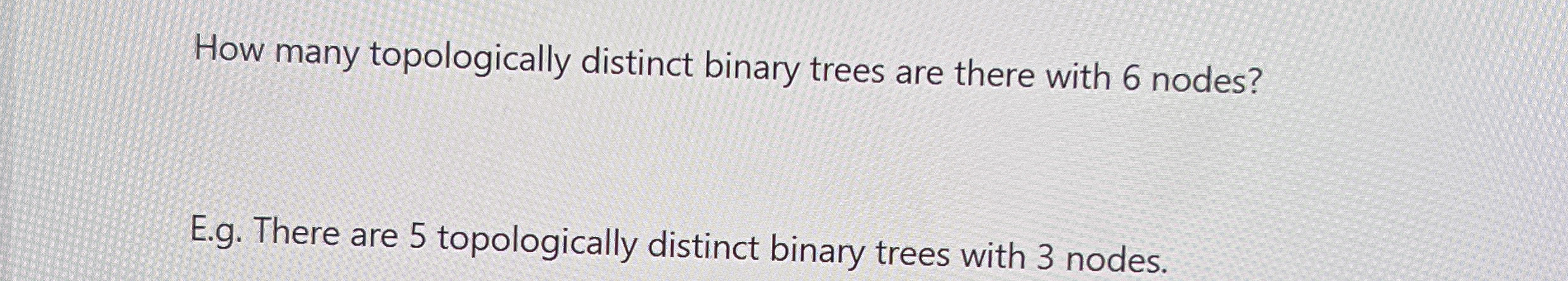 How many topologically distinct binary trees are