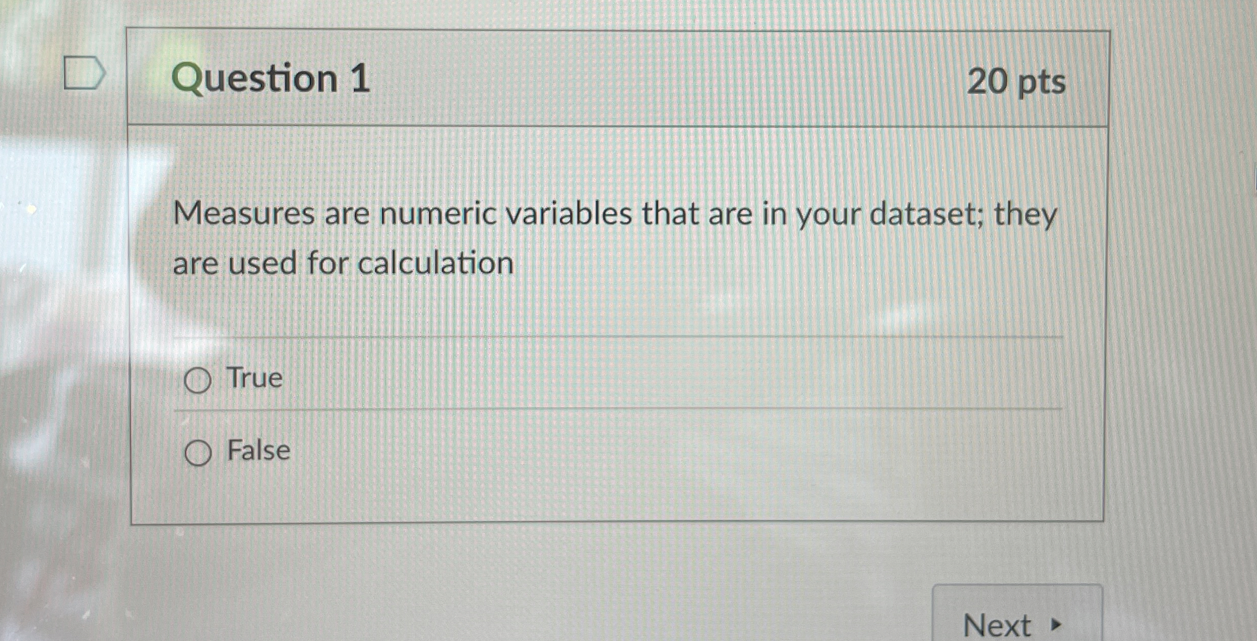Question 1 2 0 pts Measures are numeric variables