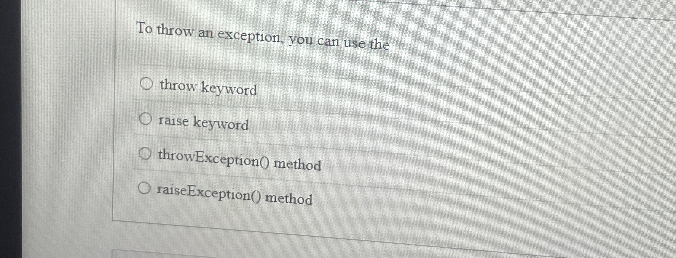 To throw an exception, you can use the throw