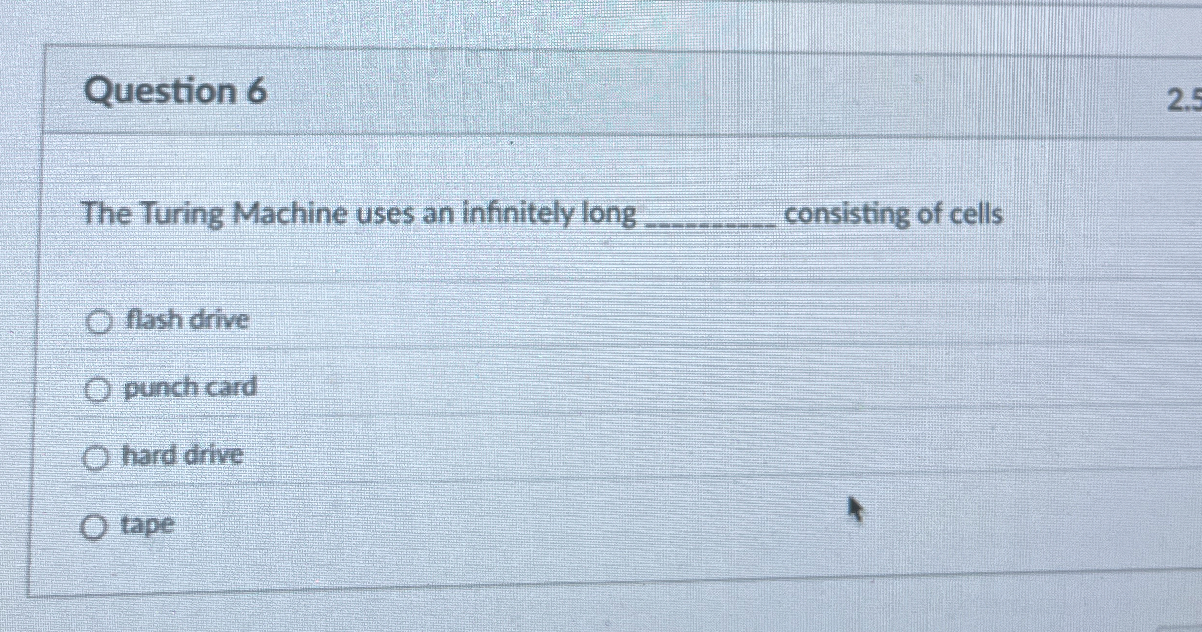 Question 6 2 . 5 The Turing Machine uses an
