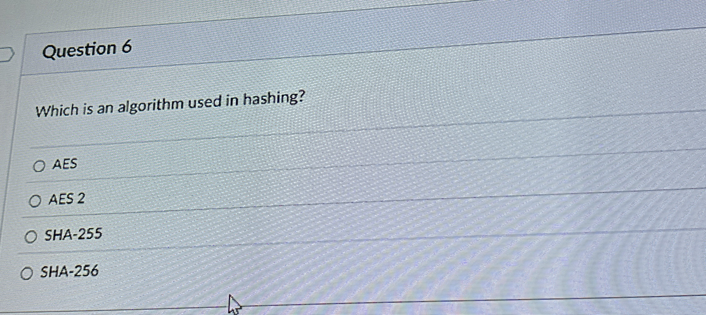 Question 6 Which is an algorithm used in hashing?