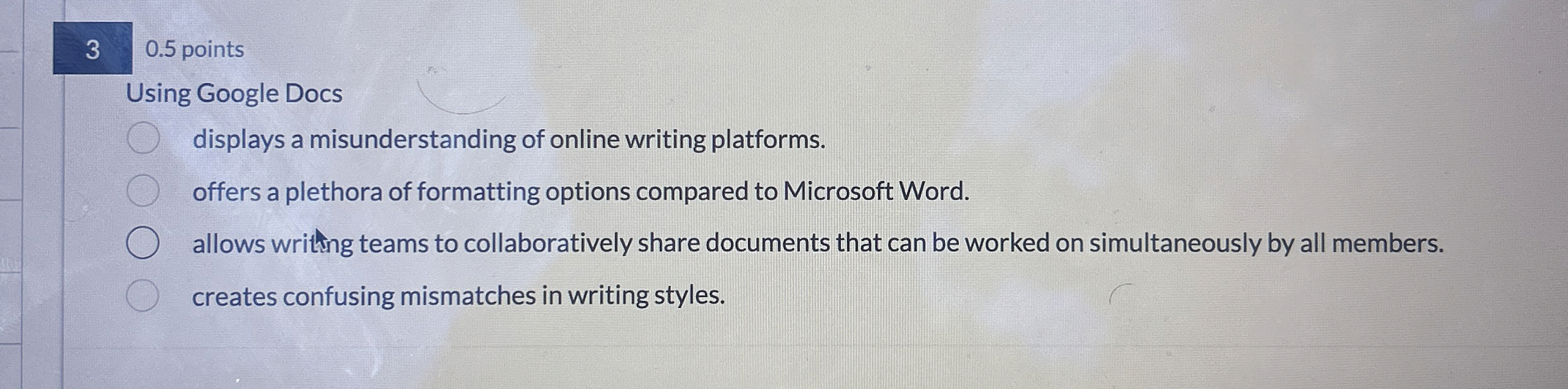0 . 5 points Using Google Docs displays a
